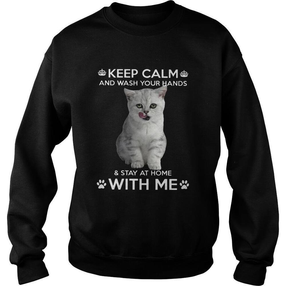 Cat Keep Calm And Wash Your Hands And Stay At Home With Me Shirt